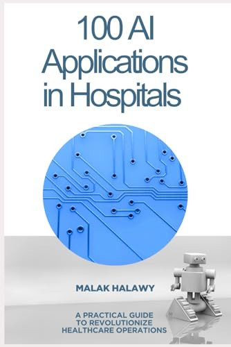 100 AI Applications for Hospitals: A Practical Guide to Revolutionizing Healthcare Operations