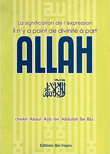 La signification de l´expression il n´y a point de divinité à part ALLAH