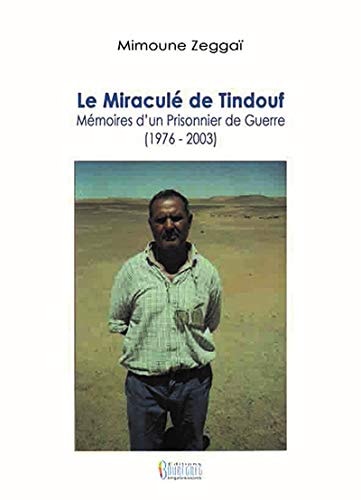 Le miraculé de Tindouf mémoires d'un prisonnier de guerre, 1976-2003