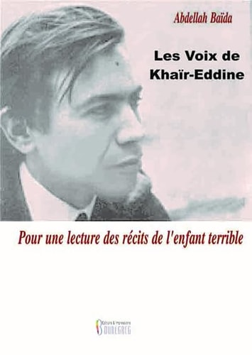 Voix de KhaIr-Eddine (Les) : Pour une lecture des rEcits de l enfant terrible