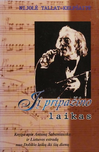 JĮ PRIPAŽINO LAIKAS Lietuviškos estrados pradininkas ANTANAS ŠABANIAUSKAS : Jo amžininkai, A. Šabaniausko premijos laureatai