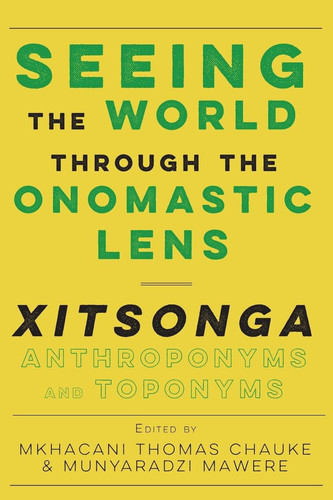Seeing the World Through the Onomastic Lens Xitsonga Anthroponyms and Toponyms