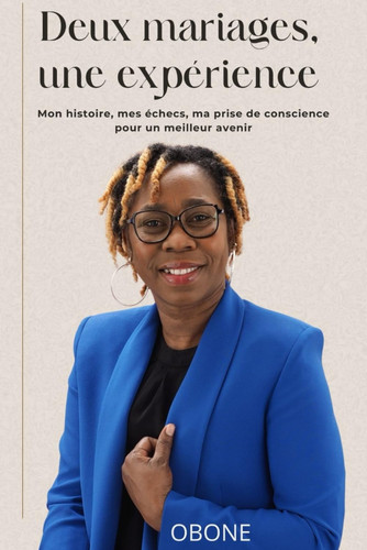 Deux Mariages - Une Expérience Inoubliable: Mon histoire, mes échecs, ma prise de conscience pour un meilleur avenir (French Edition)