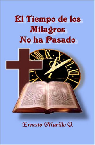 El tiempo de los milagros no ha pasado (Spanish Edition)