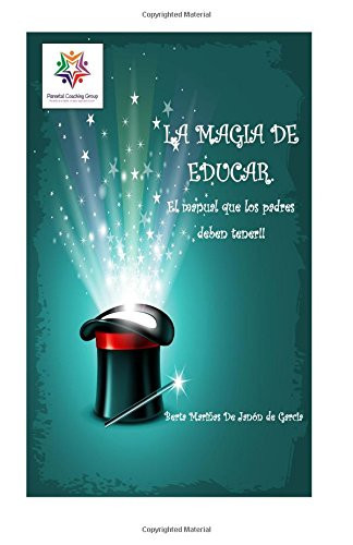 La Magia de Educar. El manual que los padres deben tener.