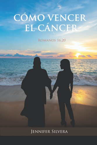 Cómo vencer el Cáncer - Romanos 16,20 (Spanish Edition)