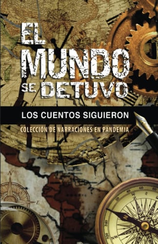 El mundo se detuvo, los cuentos siguieron colección de narraciones en pandemia
