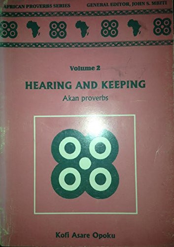 Hearing and keeping: Akan proverbs (African proverbs series)
