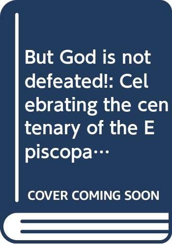 But God is not defeated!: Celebrating the centenary of the Episcopal Church of the Sudan, 1899-1999