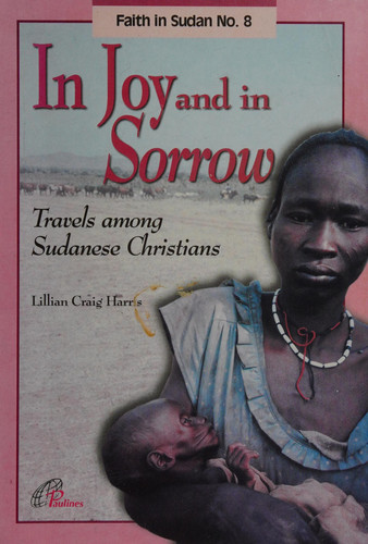 In joy and in sorrow: Travels among Sudanese Christians (Faith in Sudan)