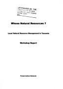 Whose natural resources?: Local natural resource management in Tanzania : workshop report