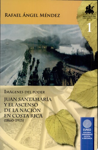 Imágenes del poder Juan Santamaría y el ascenso de la nación en Costa Rica (1860-1915)