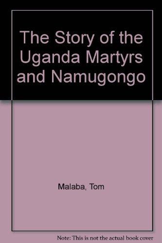 The Story of the Uganda Martyrs and Namugongo