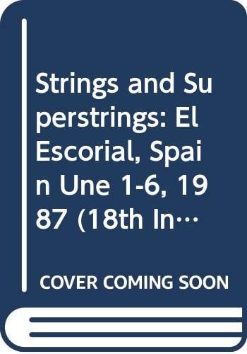 Strings and Superstrings: El Escorial, Spain Une 1-6, 1987 (18th International Gift Seminar on Theoretical Physics)