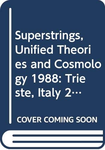 Superstrings, Unified Theories and Cosmology 1988 Trieste, Italy, 27 June-5 August 1988