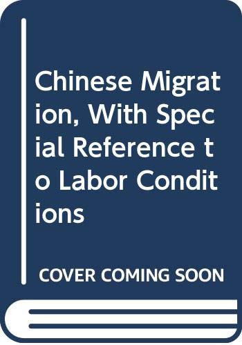 Chinese Migration, With Special Reference to Labor Conditions