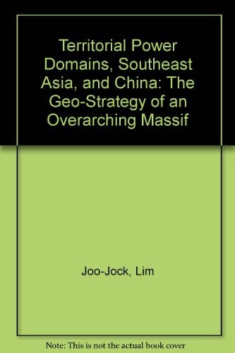 Territorial Power Domains, Southeast Asia, and China: The Geo-Strategy of an Overarching Massif