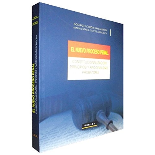 El nuevo proceso penal constitucionalización, principios y racionalidad probatoria