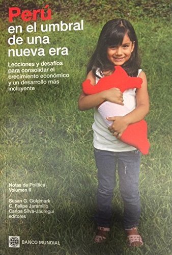 Perú en el umbral de una nueva era lecciones y desafíos para consolidar el crecimiento económico y un desarrollo más incluyente