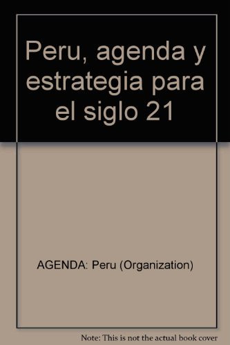 Perú, agenda y estrategia para el siglo 21 (Spanish Edition)