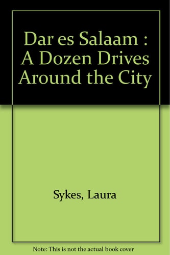 Dar Es Salaam: A Dozen Drives Around the City