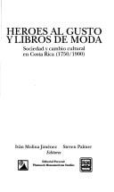 Héroes al gusto y libros de moda: Sociedad y cambio cultural en Costa Rica (1750-1900) (Colección Ensayos) (Spanish Edition)