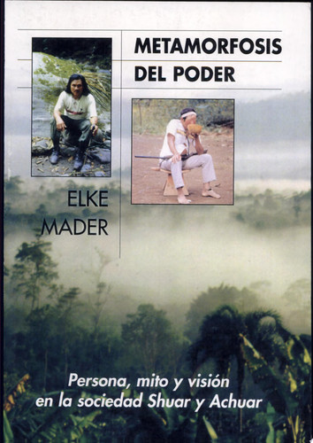 Metamorfosis del poder persona, mito y visión en la sociedad shuar y achuar (Ecuador, Perú)