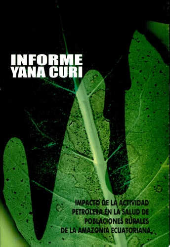 Informe Yana Curi impacto de la actividad petrolera en la salud de poblaciones rurales de la Amazonía ecuatoriana