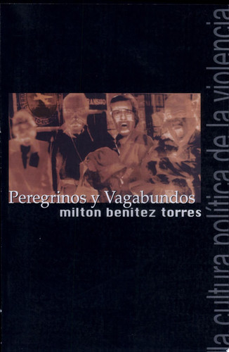 Peregrinos y vagabundos la cultura política de la violencia