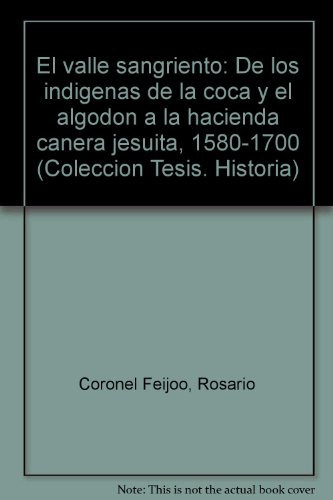 El Valle Sangriento de los indígenas de la coca y el algodón a la hacienda cañera jesuita, 1580-1700