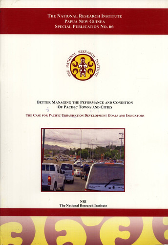 Better Managing the Performance and Condition of Pacific Towns and Cities: The Case for Pacific Urbanisation Development Goals and Indicators (Special Publication No. 66)