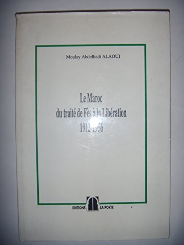 Le Maroc du traité de Fès à la libération, 1912-1956 (French Edition)