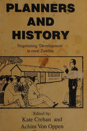 Planners and History Negotiating 'development' in Rural Zambia