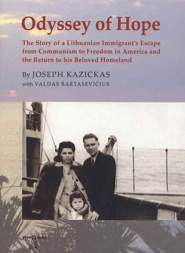 Odyssey of Hope The Story of a Lithuanian Immigrant's Escape from Communism to Freedom in America and the Return to His Beloved Homeland