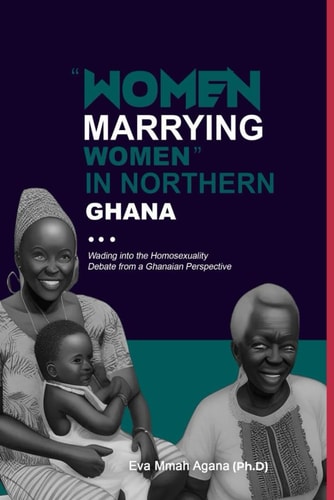 "Women Marrying Women" in Northern Ghana Wading Into the Homosexuality Debate from a Ghanaian Perspective