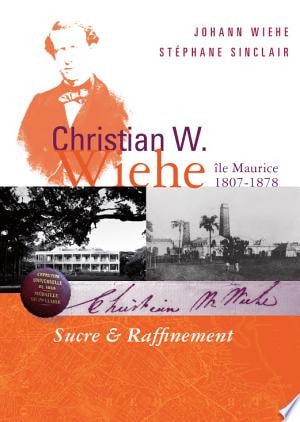 Christian W. Wiehe (île Maurice, 1807-1878) Sucre & Raffinement