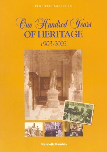 One Hundred Years of Heritage, 1903-2003 A History of State Museums and Heritage Sites in Malta