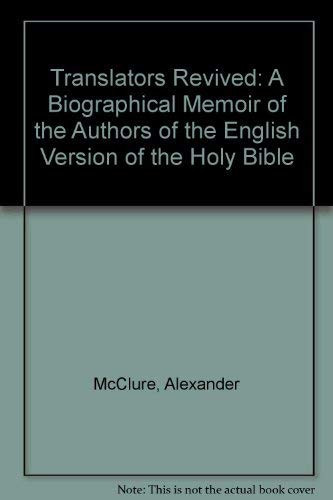 Translators Revived : A Biographical Memoir of the Authors of the English Version of the Holy Bible