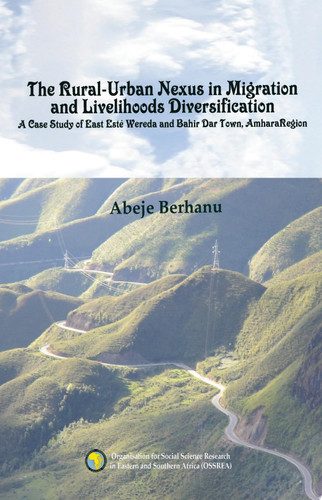 The Rural-urban Nexus in Migration and Livelihoods Diversification A Case Study of East Esté Wereda and Bahir Dar Town, Amhara Region