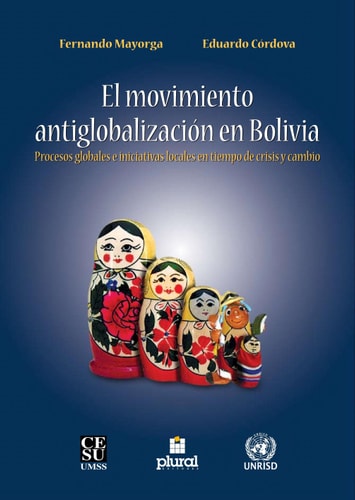 El movimiento antiglobalización en Bolivia procesos globales e iniciativas locales en tiempo de crisis y cambio