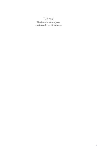 Libres! testimonio de mujeres víctimas de las dictaduras