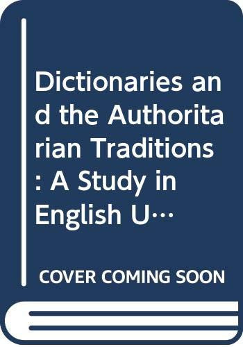 Dictionaries and the Authoritarian Traditions A Study in English Usage and Lexicongraphy
