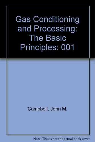 Gas Conditioning and Processing: The Basic Principles: 001