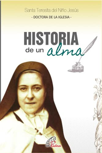 Historia de un alma: La doctrina espiritual de Santa Teresita del Niño Jesús (Spanish Edition)
