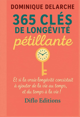 365 Clé de longévité pétillante: Et si la vraie longévité consistait à ajouter de la vie au temps, et du temps à la vie !