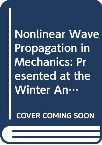 Nonlinear Wave Propagation in Mechanics Presented at the Winter Annual