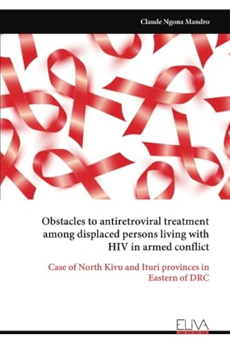 Obstacles to Antiretroviral Treatment Among Displaced Persons Living with HIV in Armed Conflict