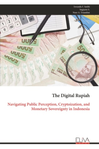 The Digital Rupiah: Navigating Public Perception, Cryptoization, and Monetary Sovereignty in Indonesia
