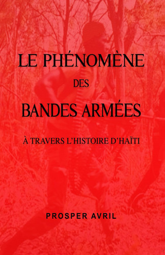 LE PHÉNOMÈNE DES BANDES ARMÉES À TRAVERS L'HISTOIRE D'HAÏTI (French Edition)