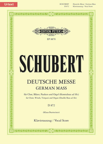 Deutsche Messe D 872 Für 4-stimmigen Gemischten Chor, Bläser, Pauken, Orgel und Kontrabass Ad Lib. / Mit Anhang: Das Gebet Des Herrn D 872 / Klavierauszug